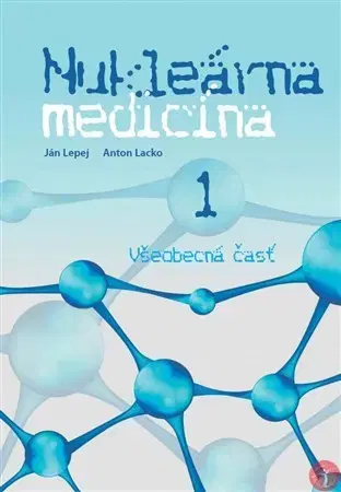 Pre vysoké školy Nukleárna medicína 1 - Ján Lepej,Anton Lacko