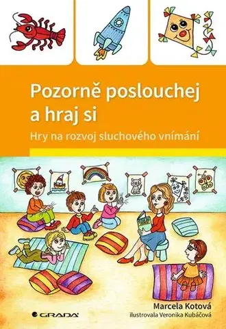 Výchova, cvičenie a hry s deťmi Pozorně poslouchej a hraj si - Marcela Kotová,Veronika Kubáčová