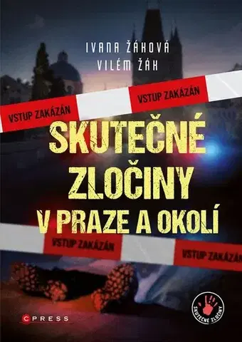 Skutočné príbehy Skutečné zločiny v Praze a okolí - Ivana Žáková,Vilém Žák