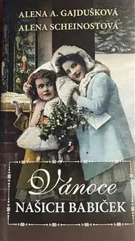 Sociológia, etnológia Vánoce našich babiček - Alena Scheinostová