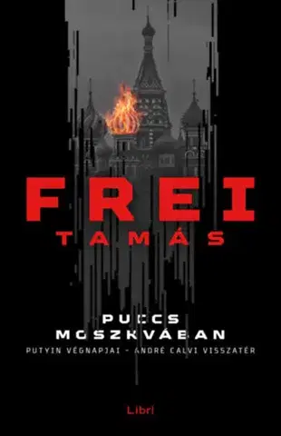 Detektívky, trilery, horory Puccs Moszkvában: Putyin végnapjai - André Calvi visszatér - Tamás Frei
