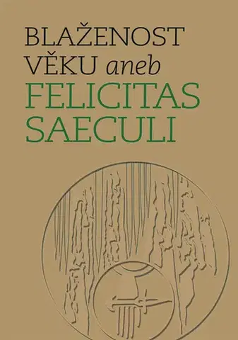 Zberateľstvo, starožitnosti Blaženost věku aneb Felicitas saeculi - Michal Lutovský,Michal Mašek