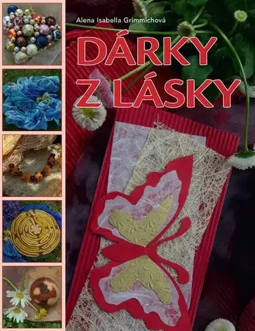 Ručné práce - ostatné Dárky z lásky - Alena Isabella Grimmich