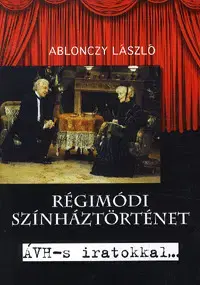 Umenie - ostatné Régimódi színháztörténet - László Ablonczy