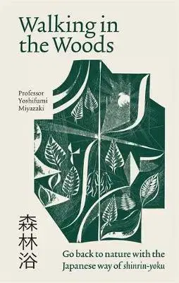 Ekológia, meteorológia, klimatológia Walking in the Woods : Go back to nature with the Japanese way of shinrin-yoku - Yoshifumi Miyazaki