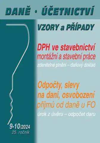 Dane, účtovníctvo Daně, účetnictví, vzory a případy č. 9-10 / 2024 - DPH ve stavebnictví