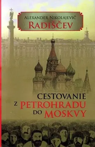 Cestopisy Cestovanie z Petrohradu do Moskvy - Alexander Nikolajevič Radiščev,Ján Komorovský,Ľudovít Števko