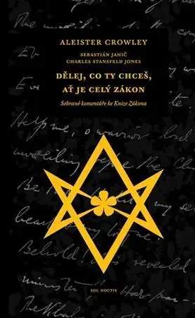 Mágia a okultizmus Dělej, co ty chceš, ať je celý Zákon - Aleister Crowley,Charles Stansfeld Jones,Sebastián Jahič
