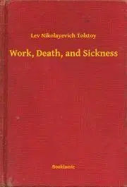 Svetová beletria Work, Death, and Sickness - Tolstoy Lev Nikolayevich