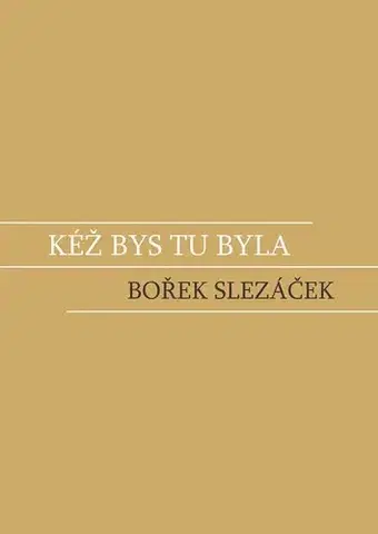 Česká beletria Kéž bys tu byla - Bořek Slezáček