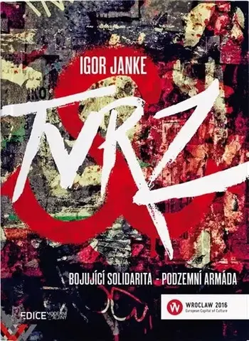 Odborná a náučná literatúra - ostatné Tvrz: Bojující Solidarita - podzemní armáda - Igor Janke
