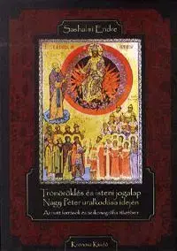 História - ostatné Trónöröklés és isteni jogalap Nagy Péter uralkodása idején - Endre Sashalmi