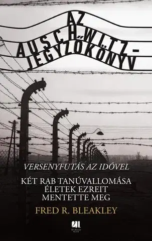 Skutočné príbehy Az Auschwitz-jegyzőkönyv - Fred R. Bleakley,Boldizsár Fejérvári