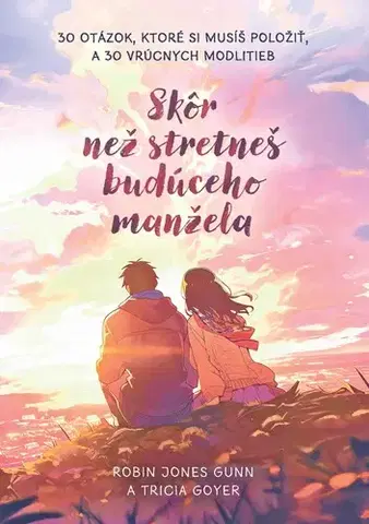 Kresťanstvo Skôr než stretneš budúceho manžela - Robin Jones Gunn a Tricia Goyer