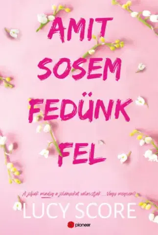 Romantická beletria Amit sosem fedünk fel - A jófiúk mindig a jólányokat választják... Vagy mégsem? - Lucy Score