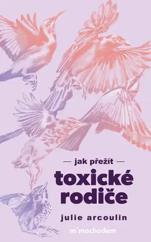 Rozvoj osobnosti Jak přežít toxické rodiče - Julie Arcoulin