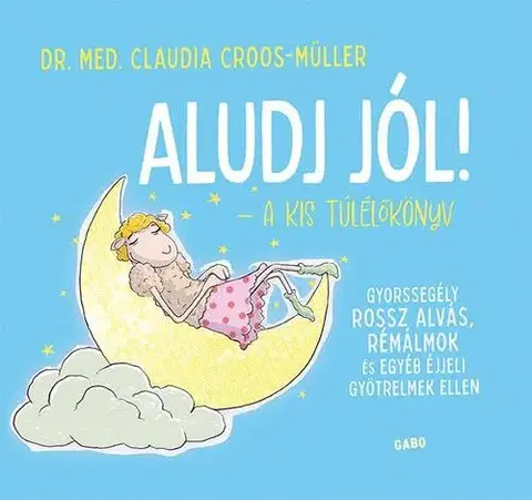 Psychológia, etika Aludj jól! A kis túlélőkönyv - Claudia Croos-Müller