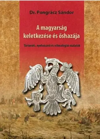 Svetové dejiny, dejiny štátov A magyarság keletkezése és őshazája - Dr. Sándor Pongrácz
