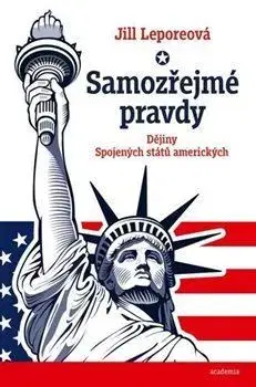 Svetové dejiny, dejiny štátov Samozřejmé pravdy - Jill Lepore