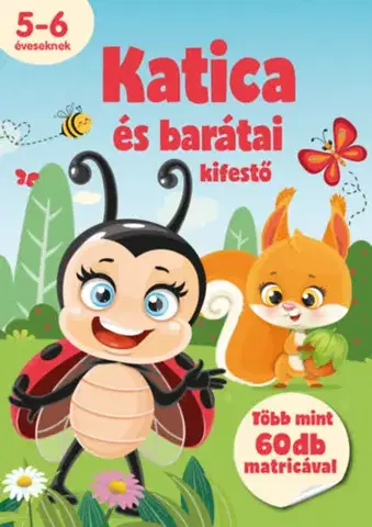 Pre deti a mládež - ostatné Katica és barátai kifestő - 5-6 éveseknek - több mint 60 db matricával