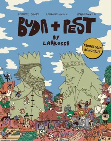 Pre deti a mládež - ostatné Buda + Pest by Labrosse - Fergeteges böngésző - Dániel Labrosse,Nicole Labrosse,Lili Farkas-Zentai