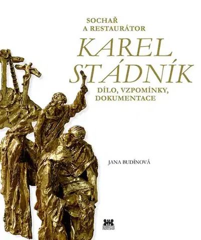 Sochárstvo, plastika Sochař a restaurátor Karel Stádník - Jana Budínová