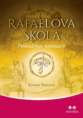 Ezoterika - ostatné Rafaelova škola: Pokladnice kentaurů - Renata Štulcová
