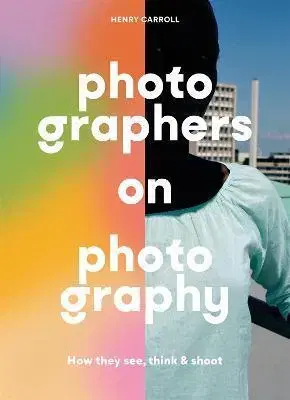 Fotografia Photographers on Photography - Henry Carroll