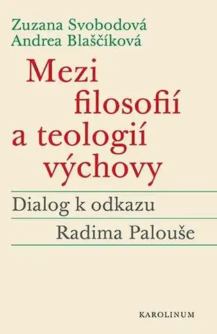 Pre vysoké školy Mezi filosofií a teologií výchovy - Zuzana Svobodová,Andrea Blaščíková