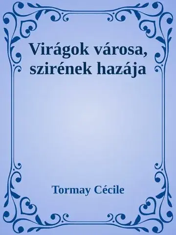 Svetová beletria Virágok városa, szirének hazája - Cécile Tormay