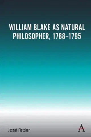 Filozofia William Blake as Natural Philosopher, 1788-1795 - Joseph Fletcher