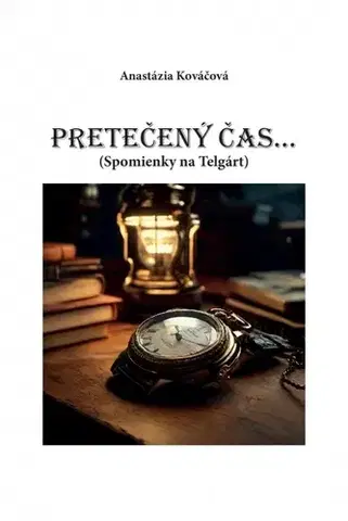 Biografie - ostatné Pretečený čas... Spomienky na Telgárt - Anastázia Kováčová
