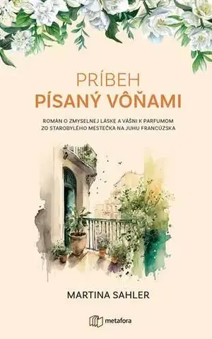 Romantická beletria Príbeh písaný vôňami - Martina Sahler,Marta Maňáková
