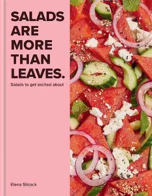 Šaláty, zelenina, ovocie Salads are More Than Leaves - Elena Silcock