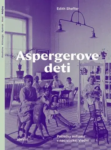 História - ostatné Aspergerove deti. Počiatky autizmu v nacistickej Viedni - Edith Sheffer,Dana Petrigáčová