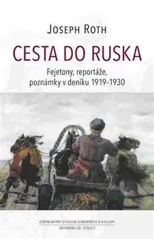 Fejtóny, rozhovory, reportáže Cesta do Ruska - Joseph Roth