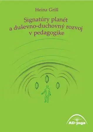 Pedagogika, vzdelávanie, vyučovanie Signatúry planét a duševno-duchovný rozvoj v pedagogike - Heinz Grill