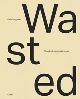 Cudzojazyčná literatúra Wasted: When Trash Becomes Treasure - Katie Treggiden