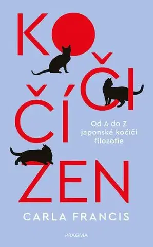 Mačky Kočičí zen: Od A do Z japonské kočičí filozofie - Carla Francis,Anna Křivánková