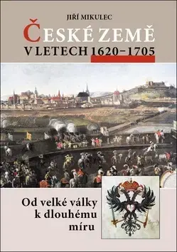 Slovenské a české dejiny České země v letech 1620–1705 - Jiří Mikulec