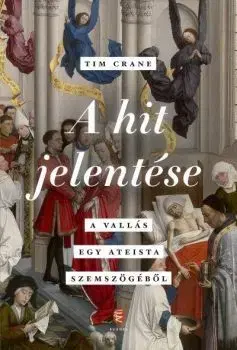 Náboženstvo - ostatné A hit jelentése - A vallás egy ateista szemszögéből - Tim Crane