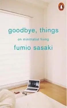 Psychológia, etika Goodbye, Things - On Minimalist Living - Fumio Sasaki