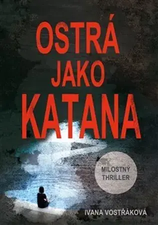 Detektívky, trilery, horory Ostrá jako katana - Ivana Vostřáková