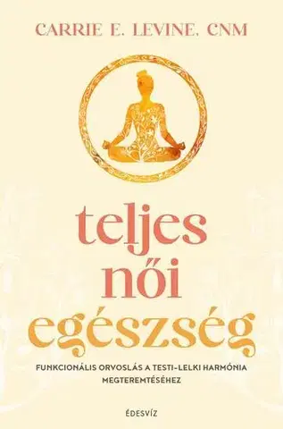 Zdravie, životný štýl - ostatné Teljes női egészség - Carrie E. Levine