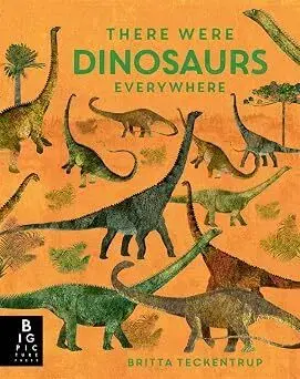História There Were Dinosaurs Everywhere - Camilla De la Bédoyere,Britta Teckentrup