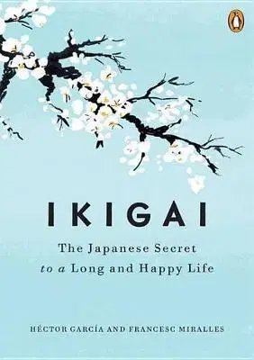 Cudzojazyčná literatúra Ikigai : The Japanese Secret to a Long and Happy Life - Héctor García,Francesc Miralles