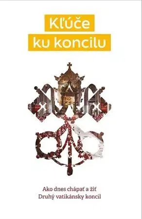 Kresťanstvo Kľúče ku koncilu - Pavol Hrabovecký