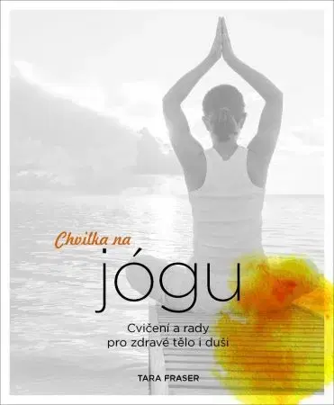 Joga, meditácia Chvilka na jógu - Fraserová Tara