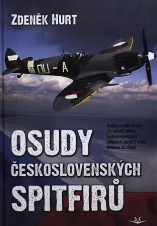 Armáda, zbrane a vojenská technika Osudy československých Spitfirů - Zdeněk Hurt