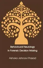 Psychológia, etika Behavioural Neurology in Forensic Decision Making - Jahnavi Prasad Ashoka